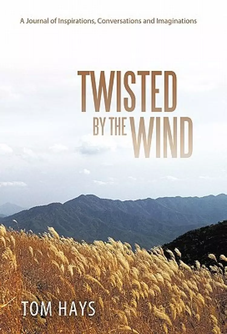 Twisted by the Wind: A Journal of Inspirations, Conversations and Imaginations