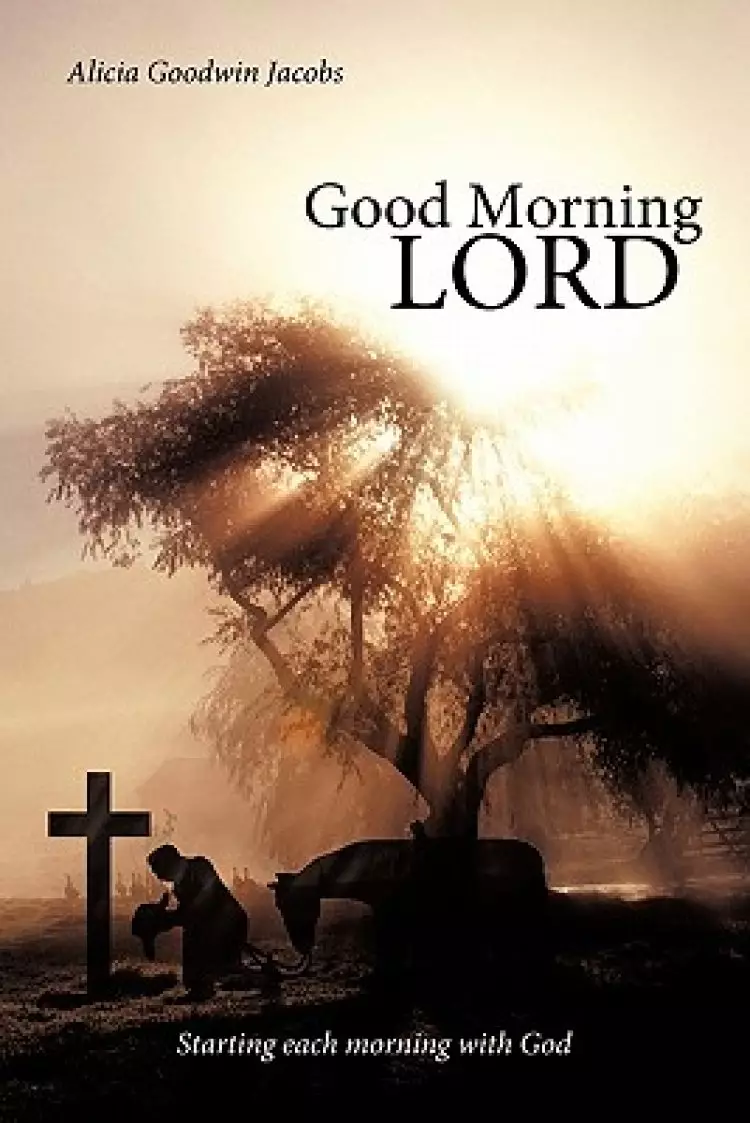 Good Morning Lord: Starting Each Morning with God