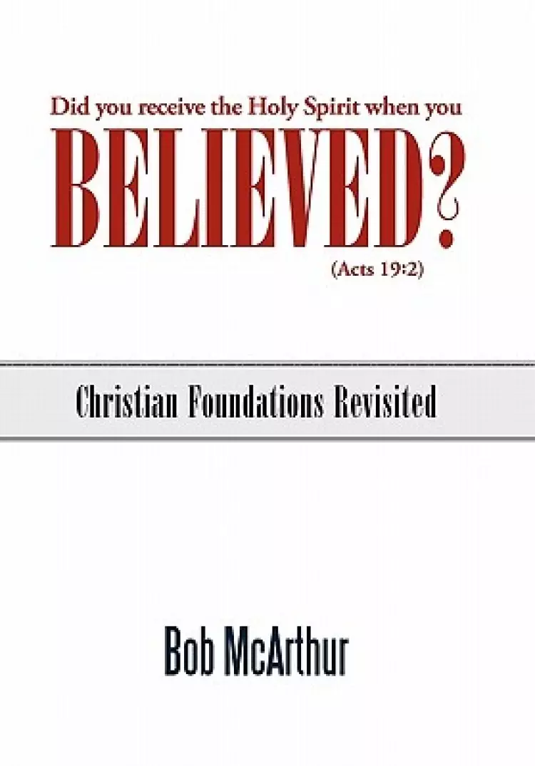 Did You Receive the Holy Spirit When You Believed? (Acts 19: 2): Christian Foundations Revisited