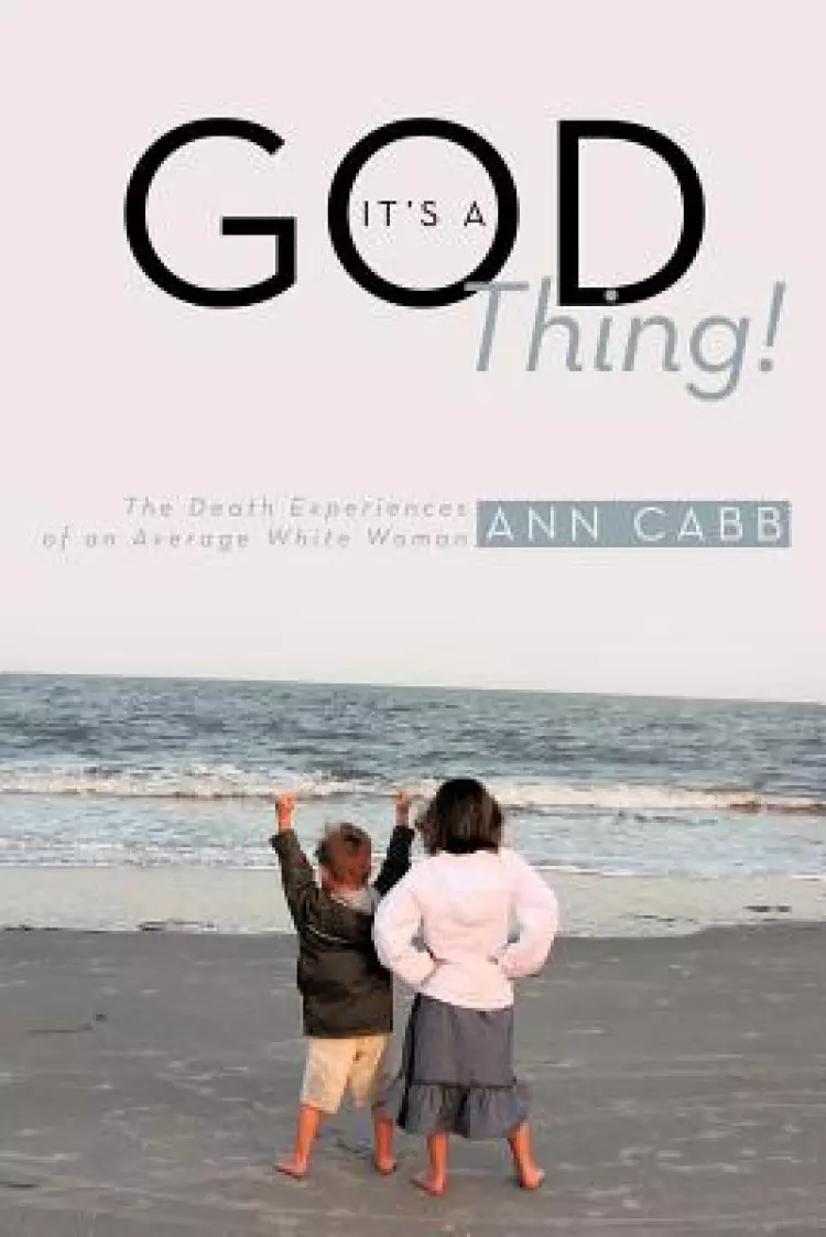 It's a God Thing!: The Death Experiences of an Average White Woman