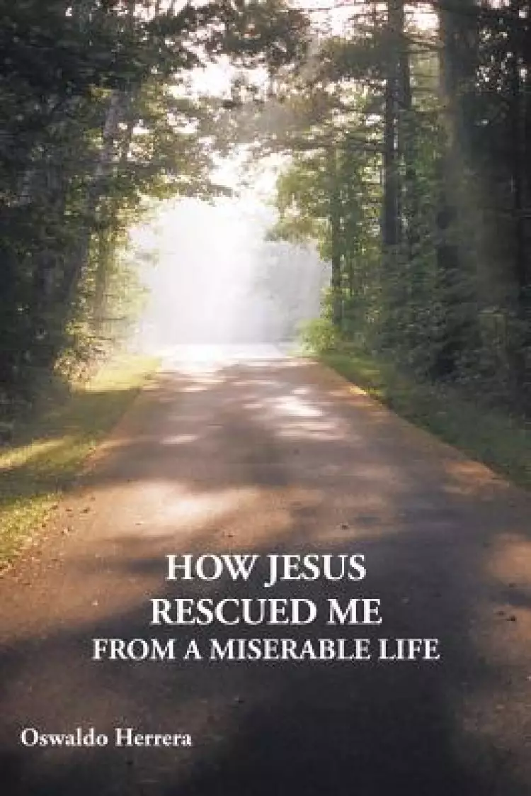How Jesus Rescued Me from a Miserable Life