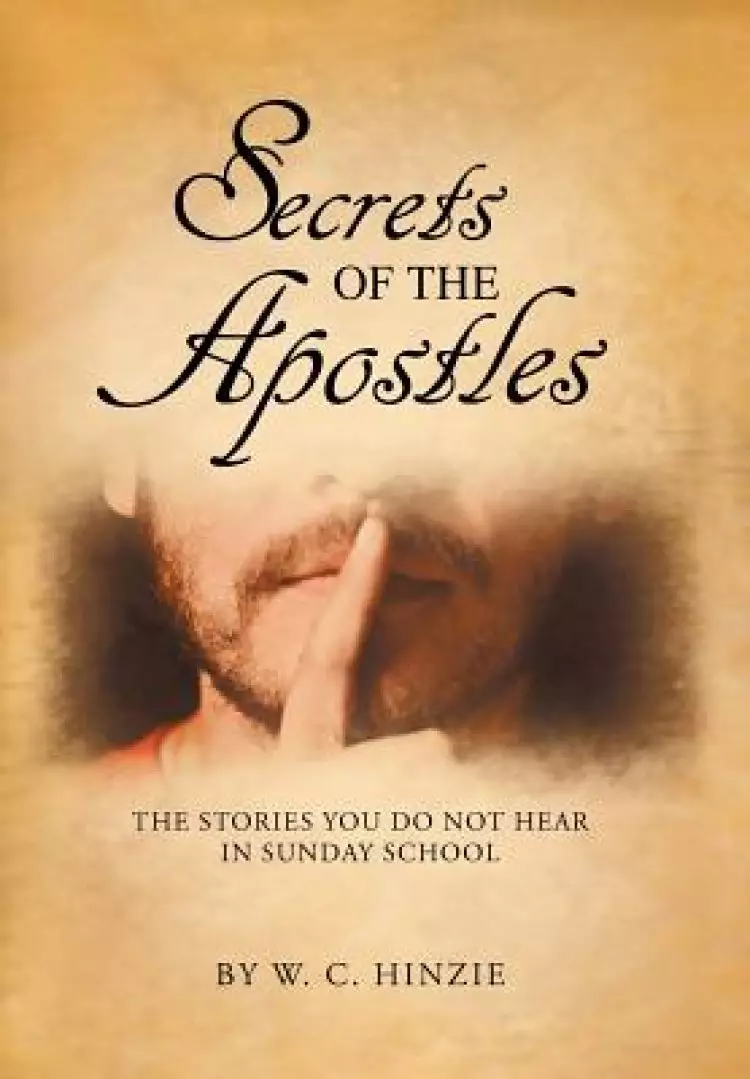 Secrets of the Apostles: The Stories You Do Not Hear in Sunday School