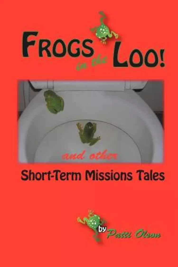 Frogs in the Loo: And Other Short-Term Missions Tales