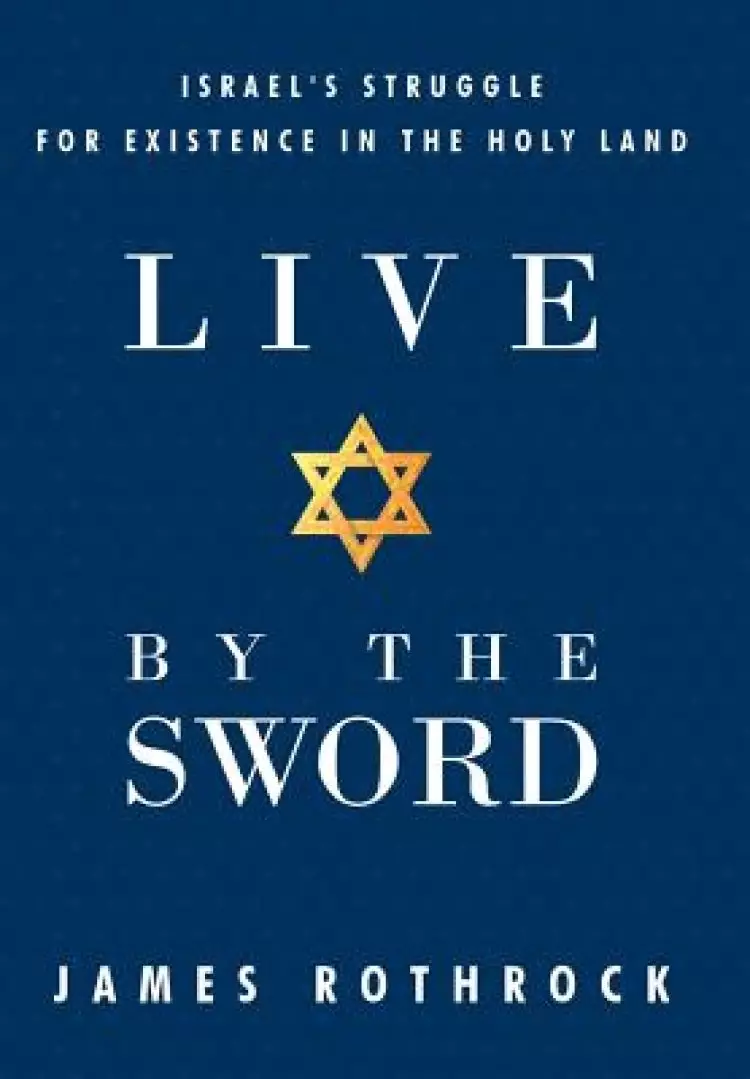 Live by the Sword: Israel's Struggle for Existence in the Holy Land