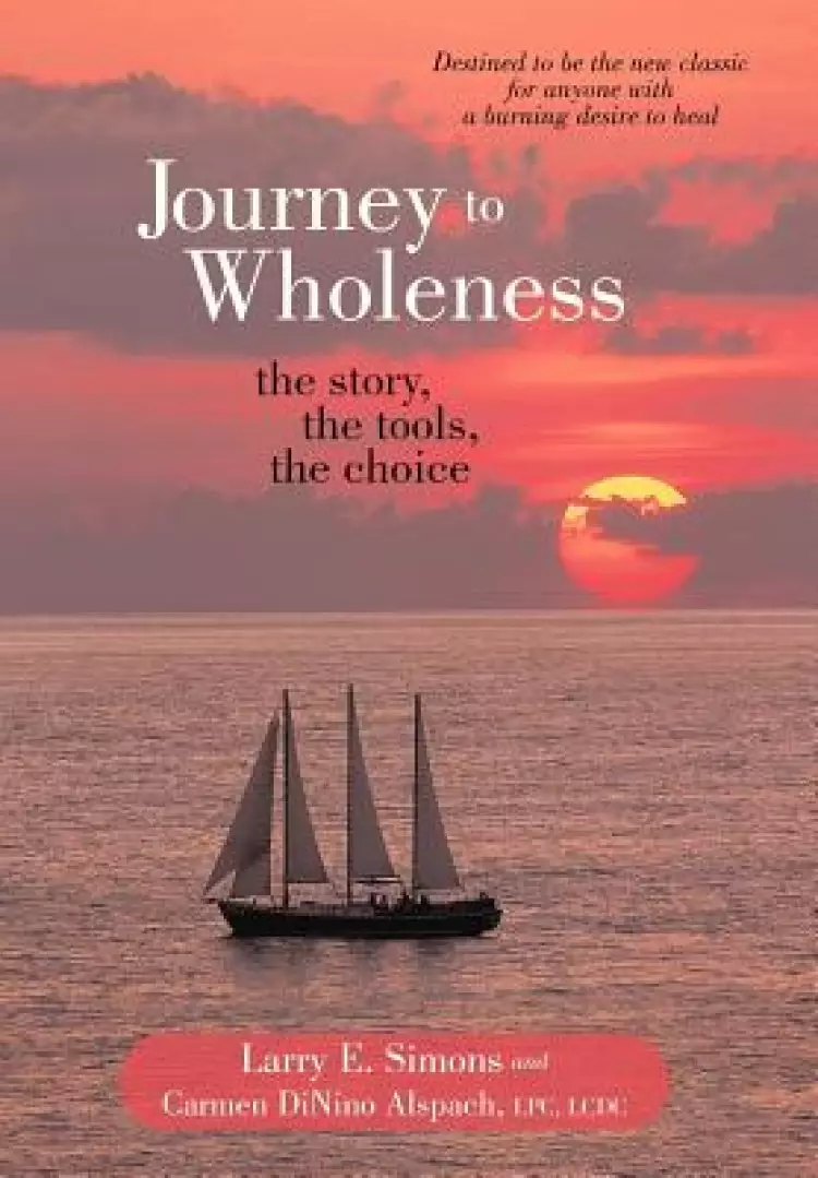 Journey to Wholeness: The Story, the Tools, the Choice