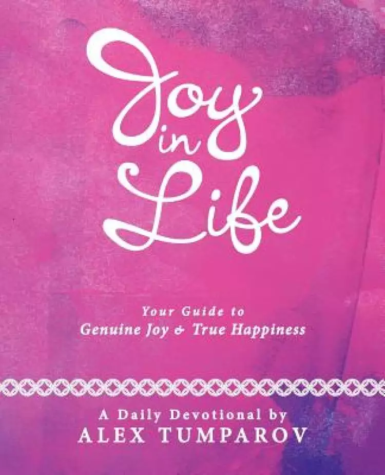 Joy in Life: Your Guide to Genuine Joy and True Happiness