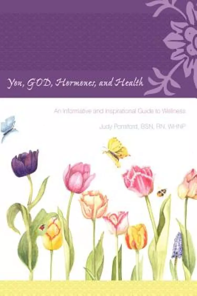 You, God, Hormones, and Health: An Informative and Inspirational Guide to Wellness
