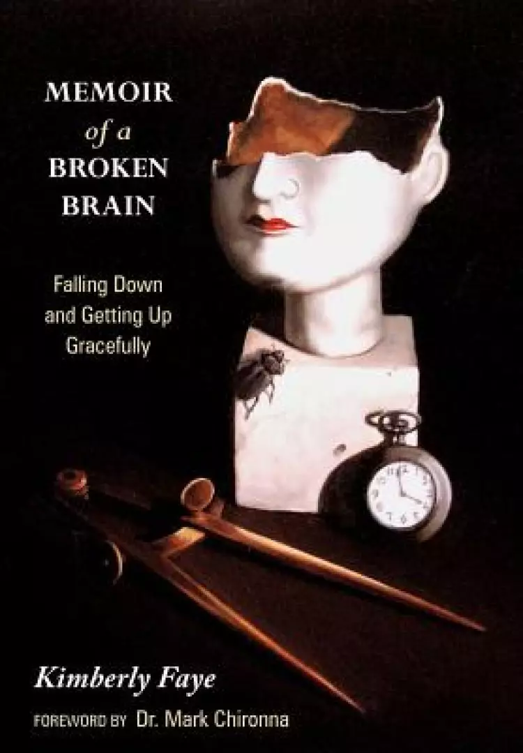 Memoir of a Broken Brain: Falling Down and Getting Up Gracefully