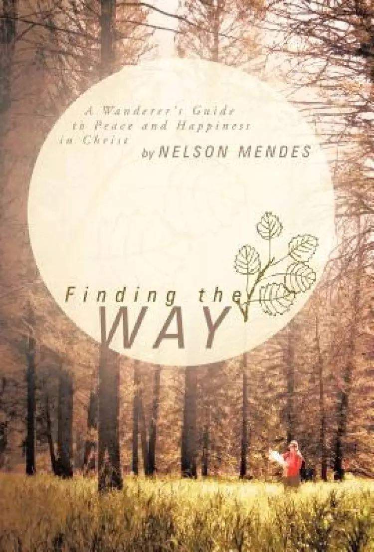 Finding the Way: A Wanderer's Guide to Peace and Happiness in Christ