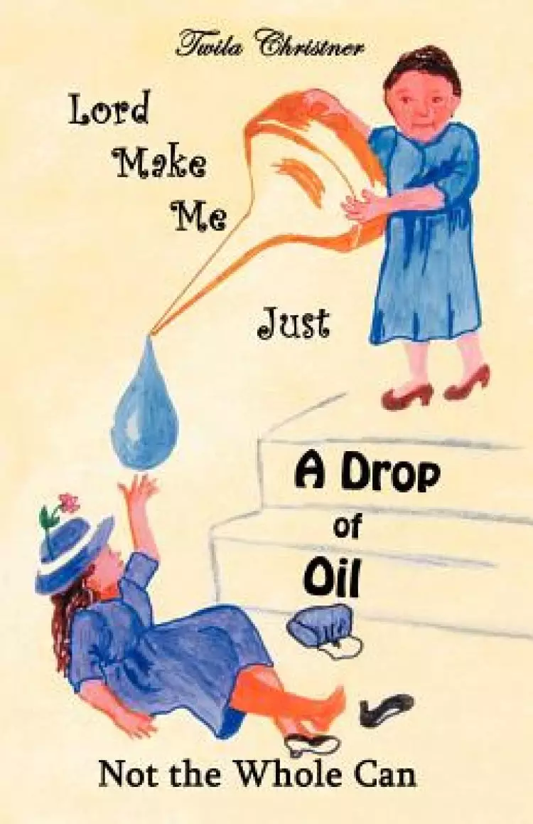 Lord Make Me Just a Drop of Oil: Not the Whole Can