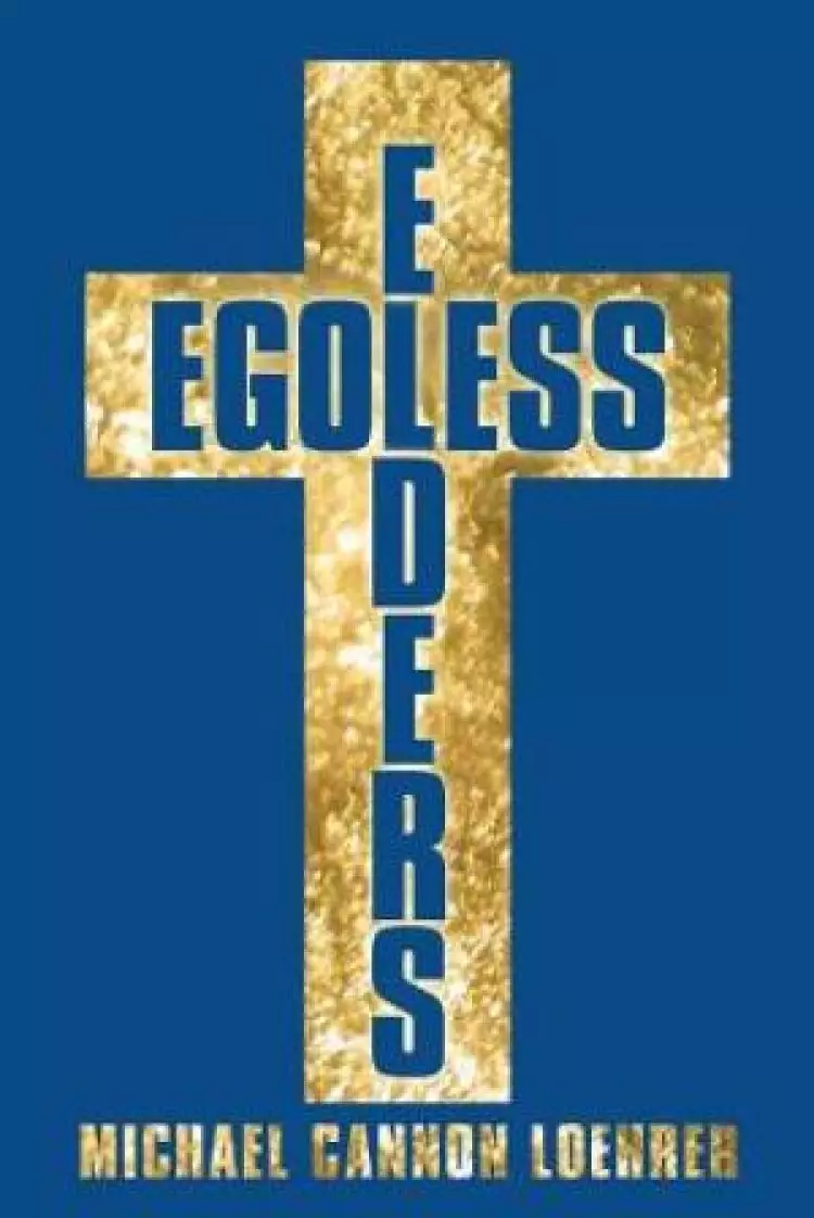 Egoless Elders: How to Cultivate Church Leaders to Handle Church Conflicts