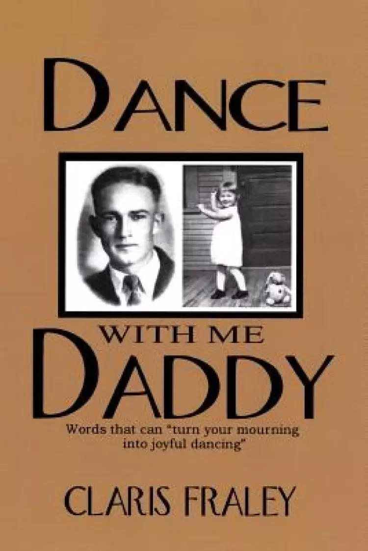Dance with Me Daddy: Words That Turn Your Mourning Into Joyful Dancing