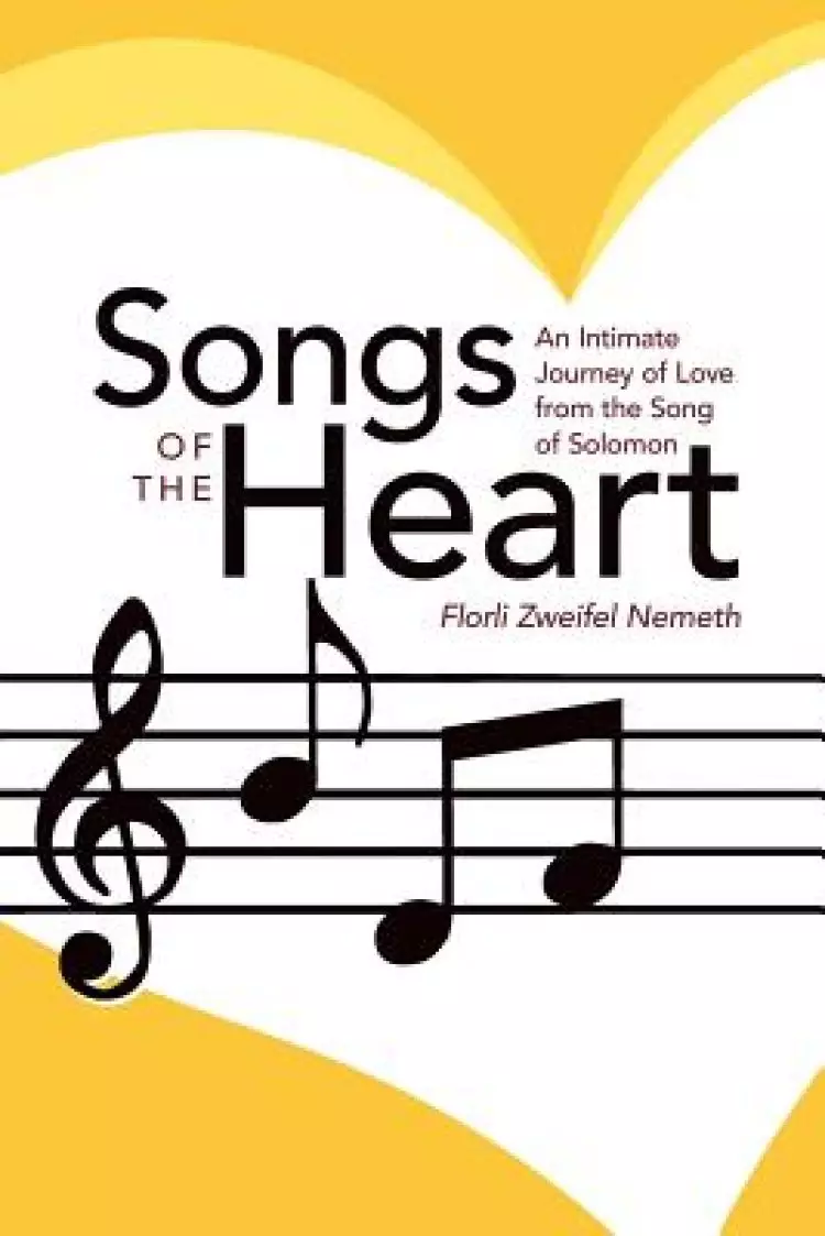 Songs of the Heart: An Intimate Journey of Love from the Song of Solomon