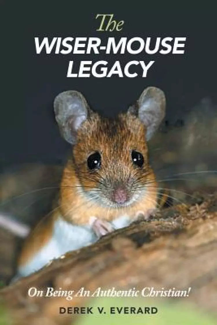 The Wiser-Mouse Legacy: On Being an Authentic Christian!