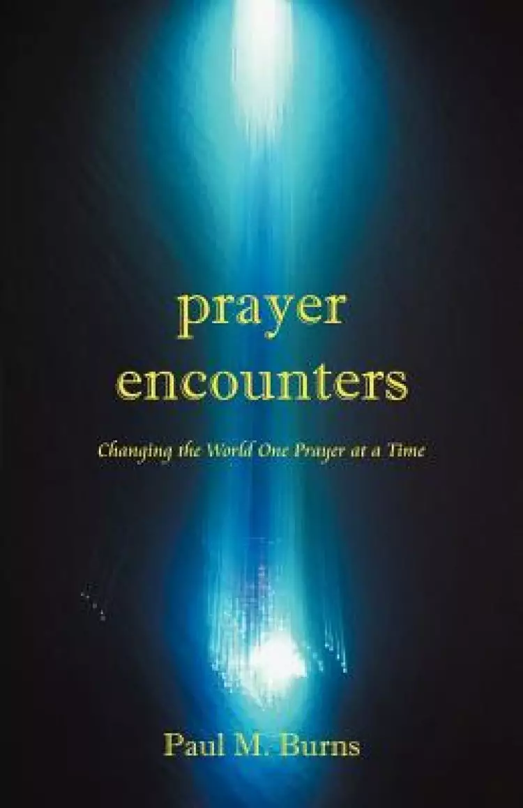 Prayer Encounters: Changing the World One Prayer at a Time