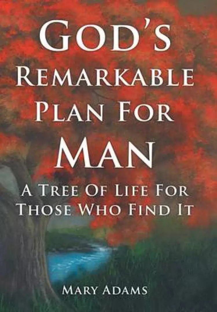 God's Remarkable Plan for Man: A Tree of Life for Those Who Find It