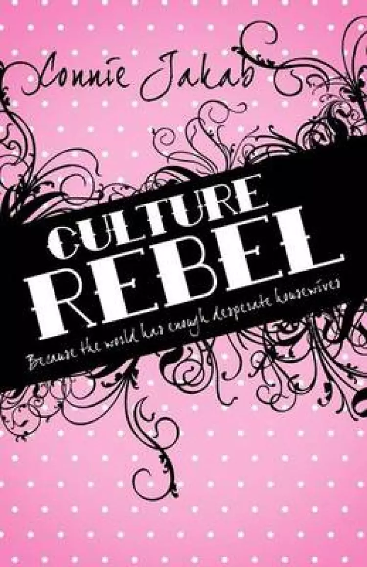 Culture Rebel: Because the World Has Enough Desperate Housewives