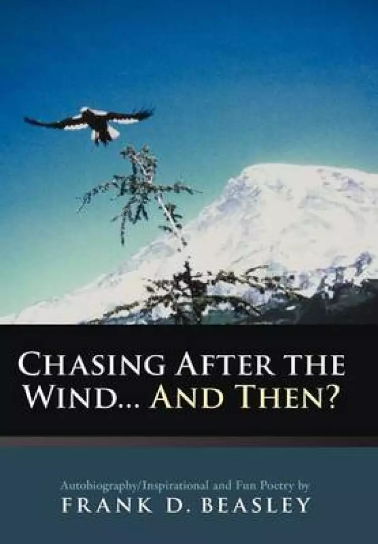 Chasing After the Wind...and Then?: Autobiography/Inspirational and Fun Poetry by