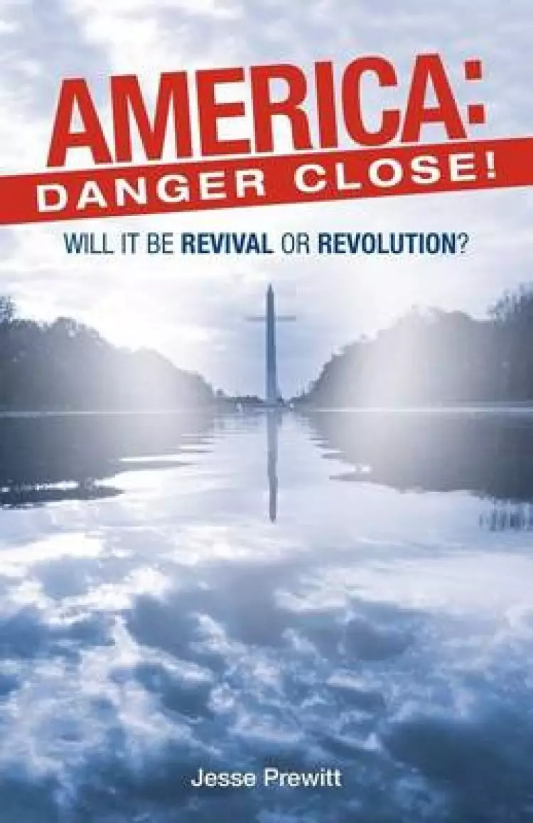 America: Danger Close!: (Will It Be) Revival or Revolution?