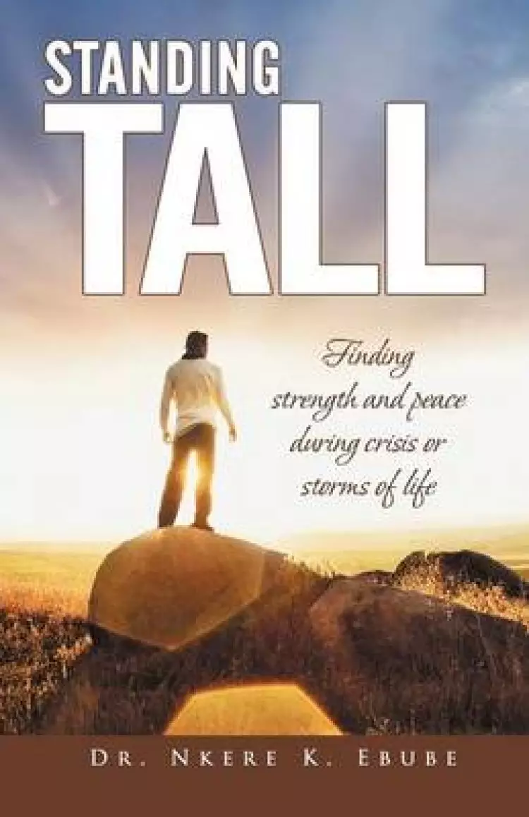 Standing Tall: Finding Strength and Peace During Crisis or Storms of Life