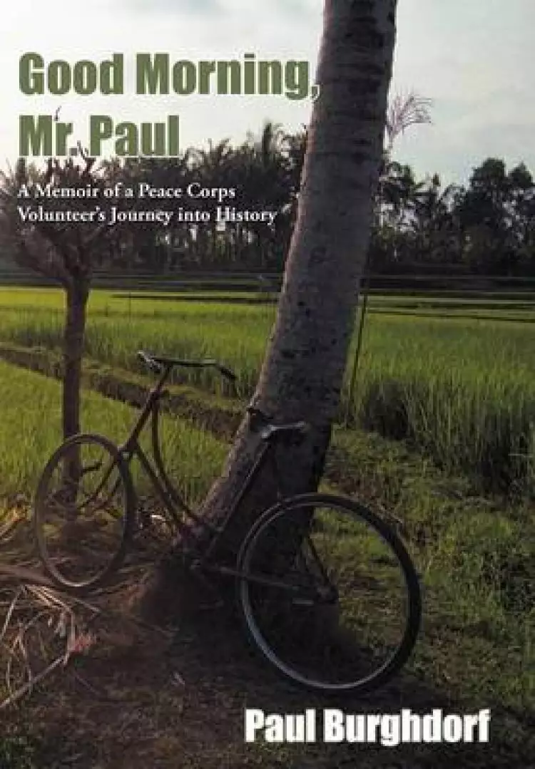Good Morning, Mr. Paul: A Memoir of a Peace Corps Volunteer's Journey Into History