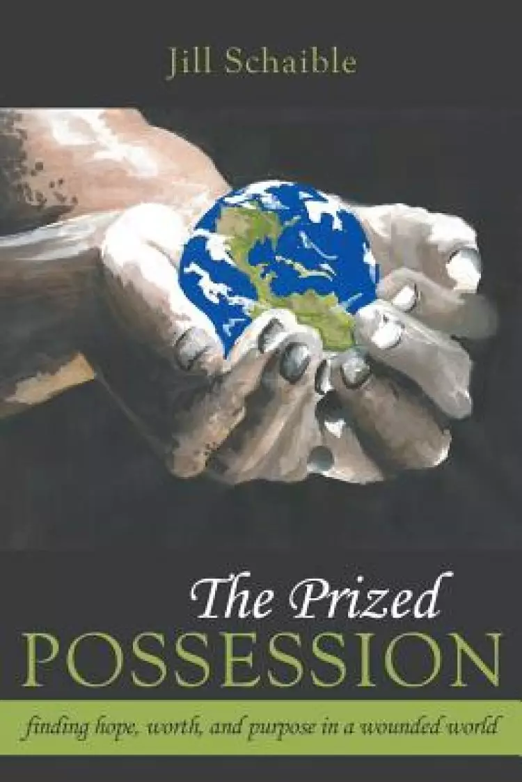 The Prized Possession: Finding Hope, Worth, and Purpose in a Wounded World