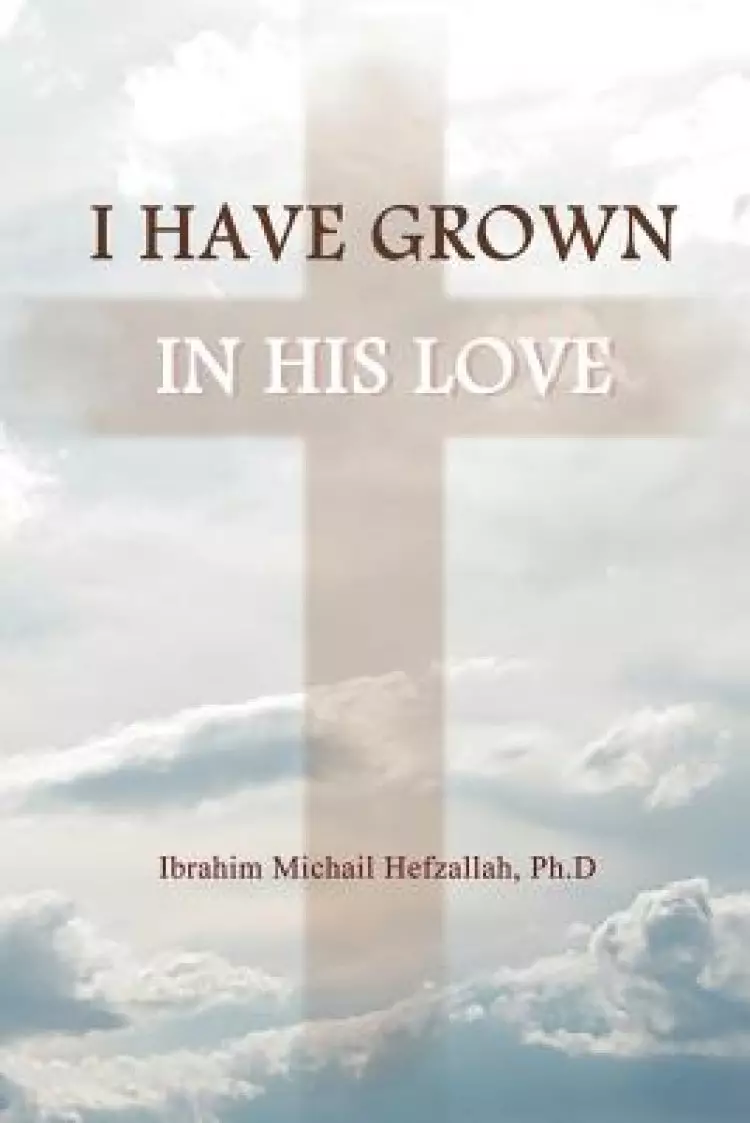 I Have Grown in His Love