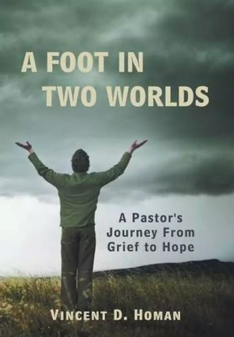 A Foot in Two Worlds: A Pastor's Journey from Grief to Hope
