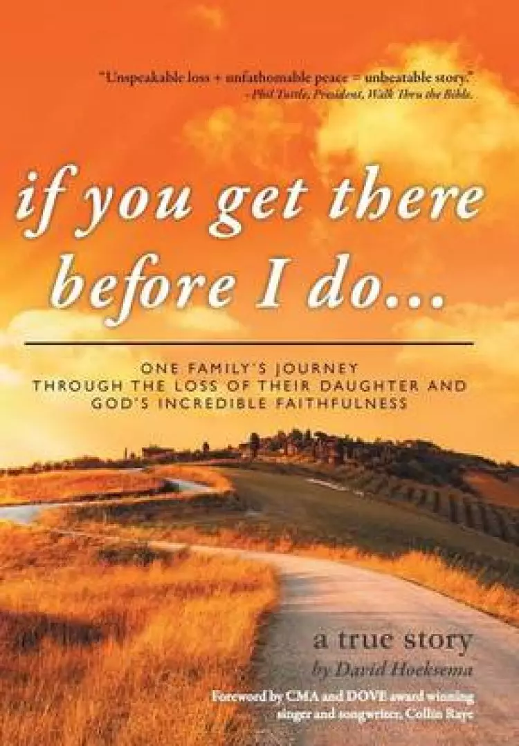 If You Get There Before I Do...: One Family's Journey Through the Loss of Their Daughter and God's Incredible Faithfulness
