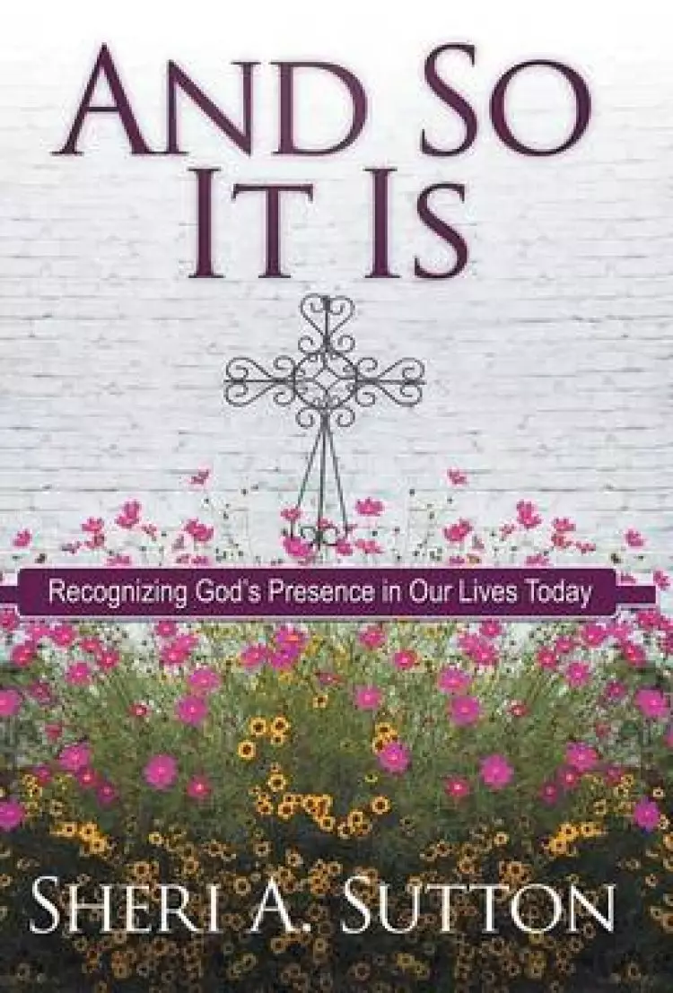 And So It Is: Recognizing God's Presence in Our Lives Today