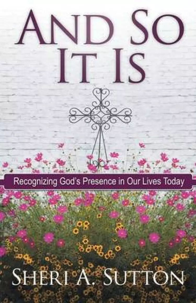 And So It Is: Recognizing God's Presence in Our Lives Today