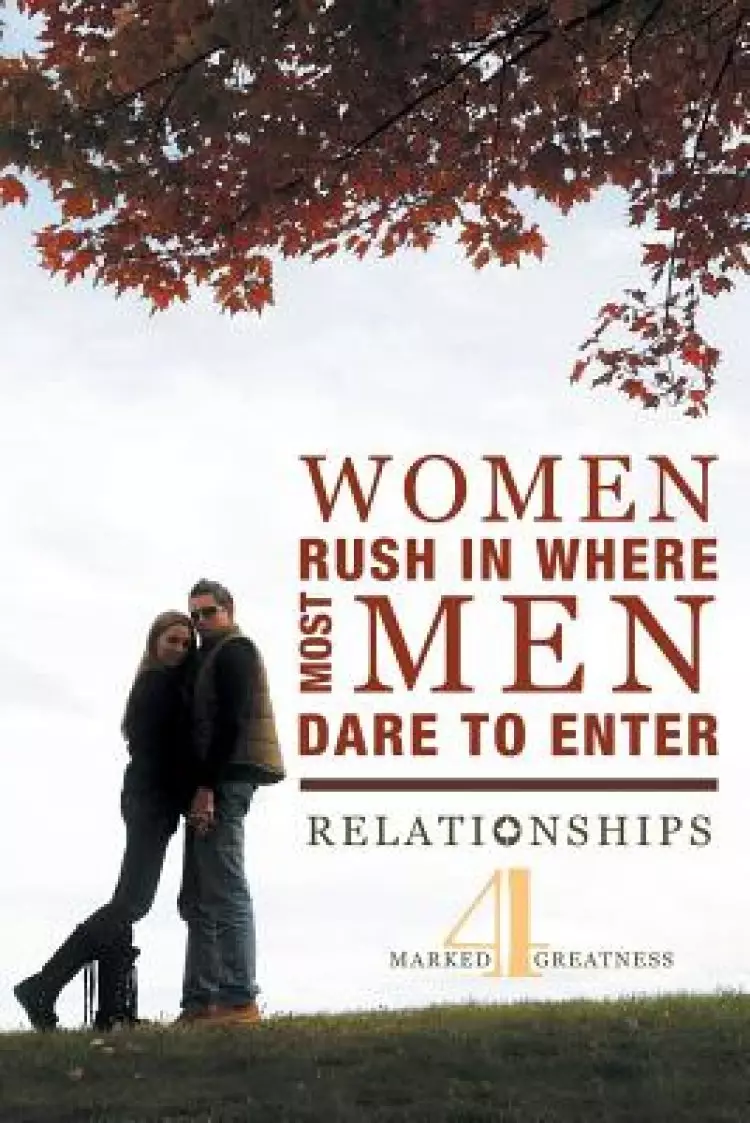 Women Rush in Where Most Men Dare to Enter: Relationships