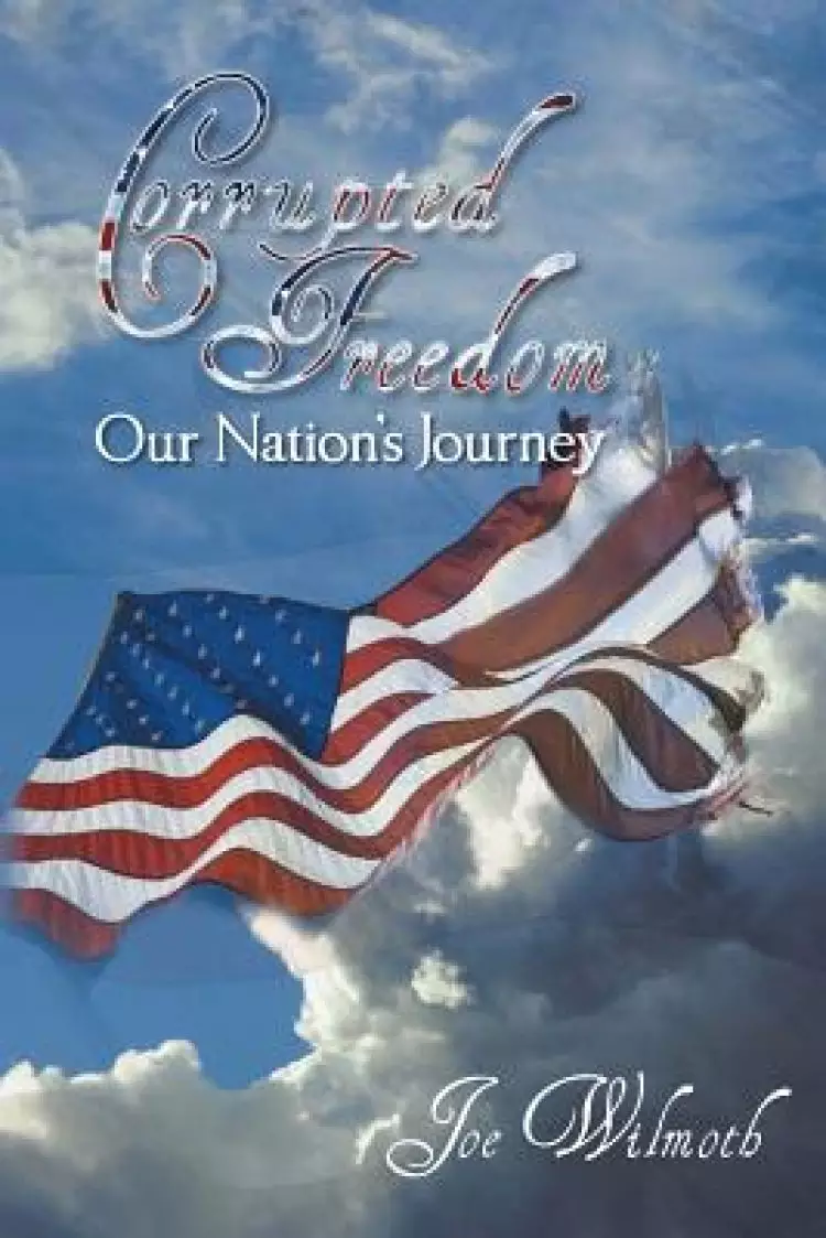 Corrupted Freedom: Our Nation's Journey