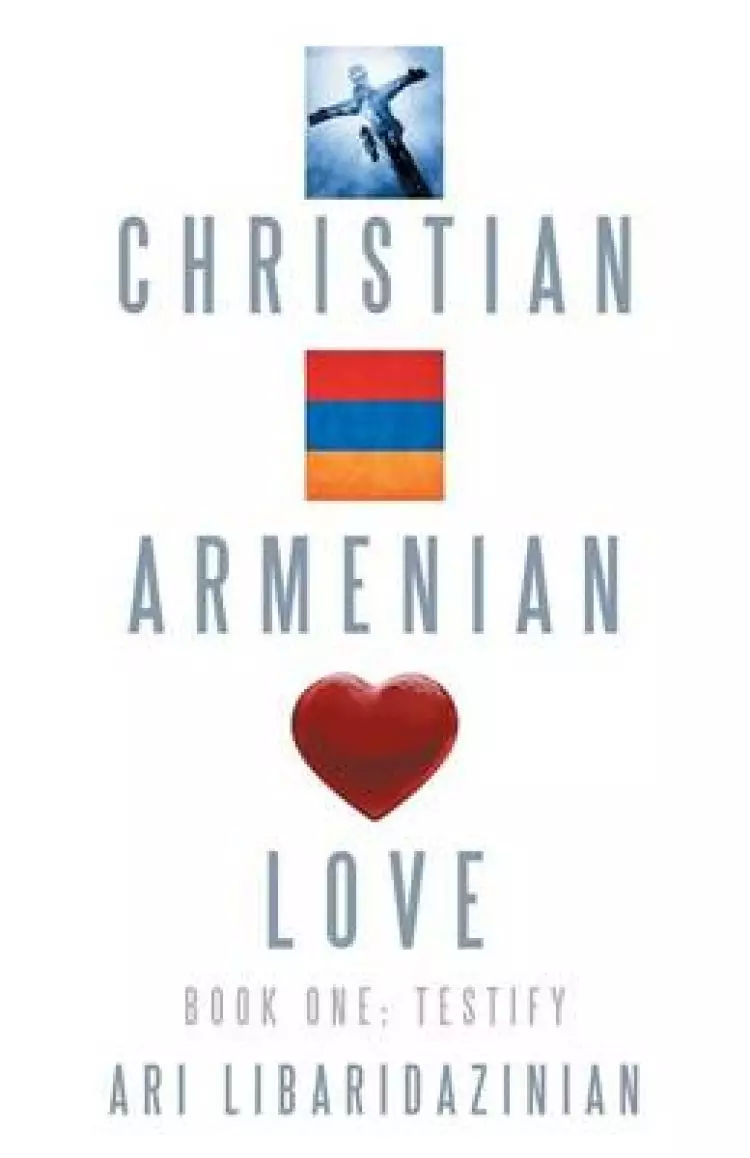 Christian, Armenian, Love: Book One: Testify
