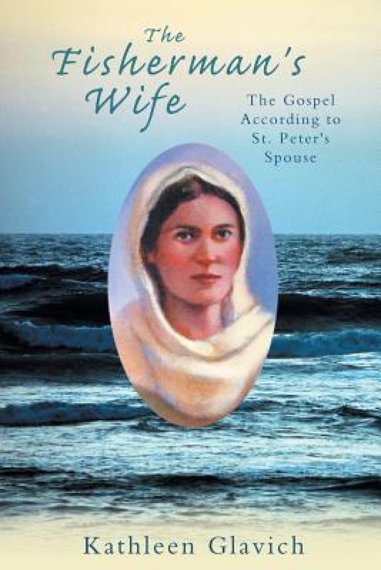 The Fisherman's Wife: The Gospel According to St. Peter's Spouse