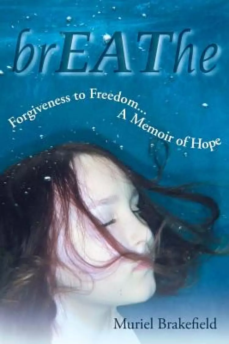 Breathe: Forgiveness to Freedom, a Memoir of Hope