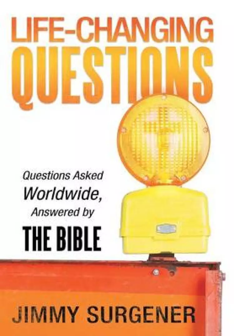 Life-Changing Questions: Questions Asked Worldwide, Answered by the Bible