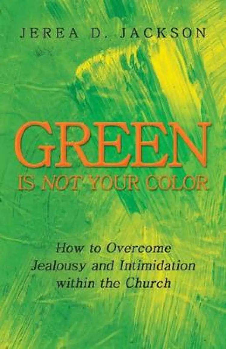 Green Is Not Your Color: How to Overcome Jealousy and Intimidation Within the Church