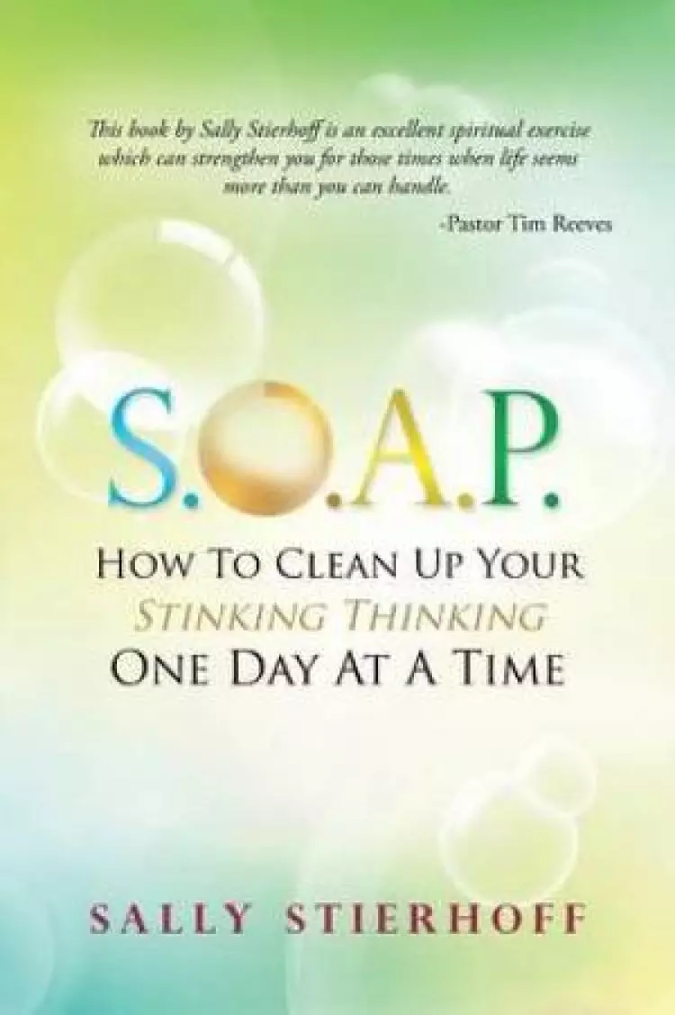 S.O.A.P. How To Clean Up Your Stinking Thinking One Day At A Time