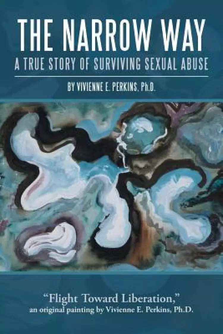 The Narrow Way: A True Story of Surviving Sexual Abuse