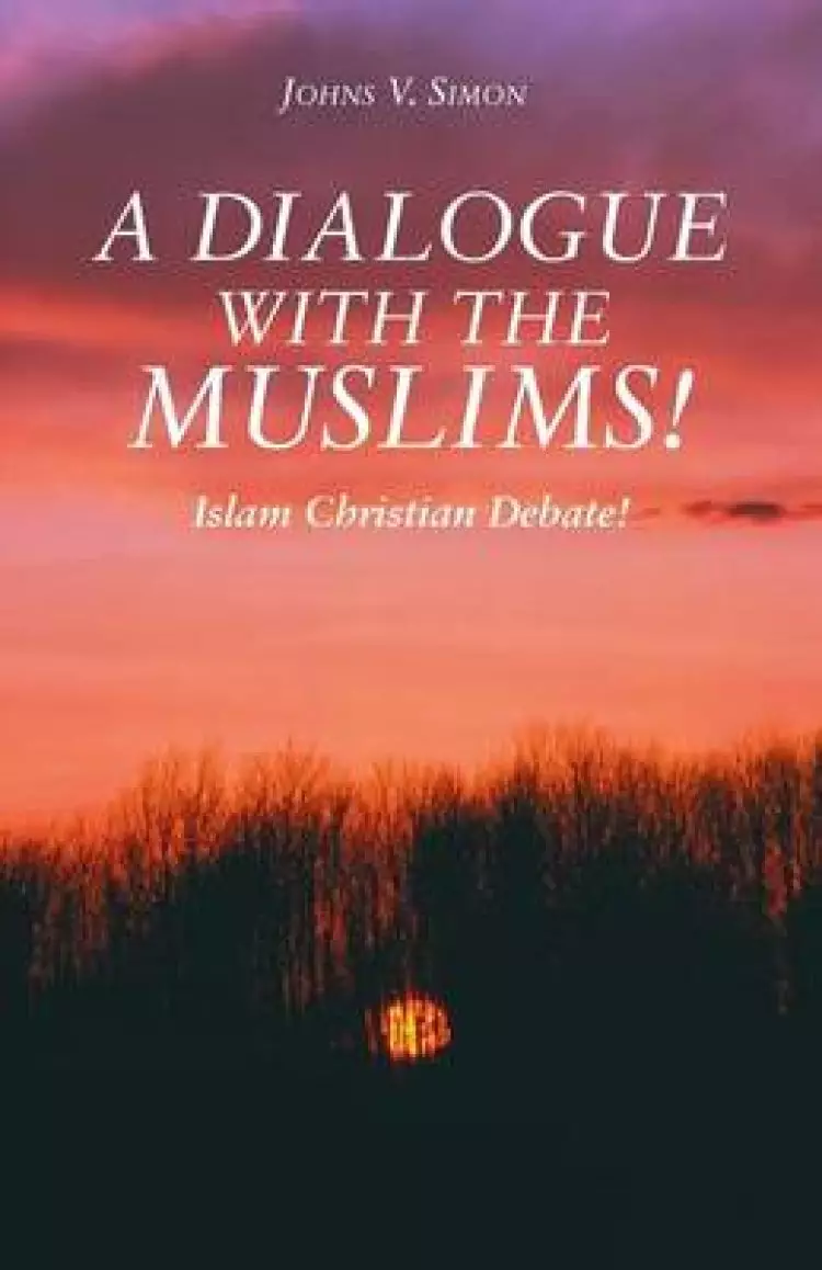 A Dialogue with the Muslims!: Islam Christian Debate!