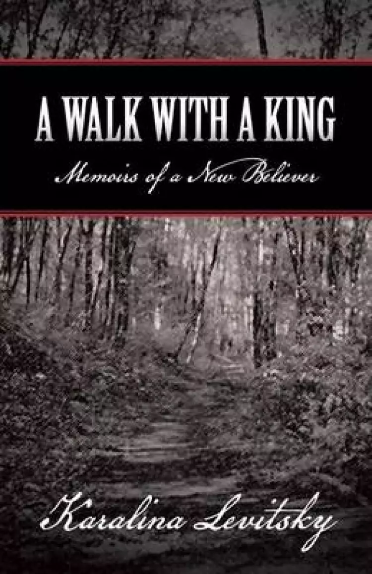 A Walk with a King: Memoirs of a New Believer