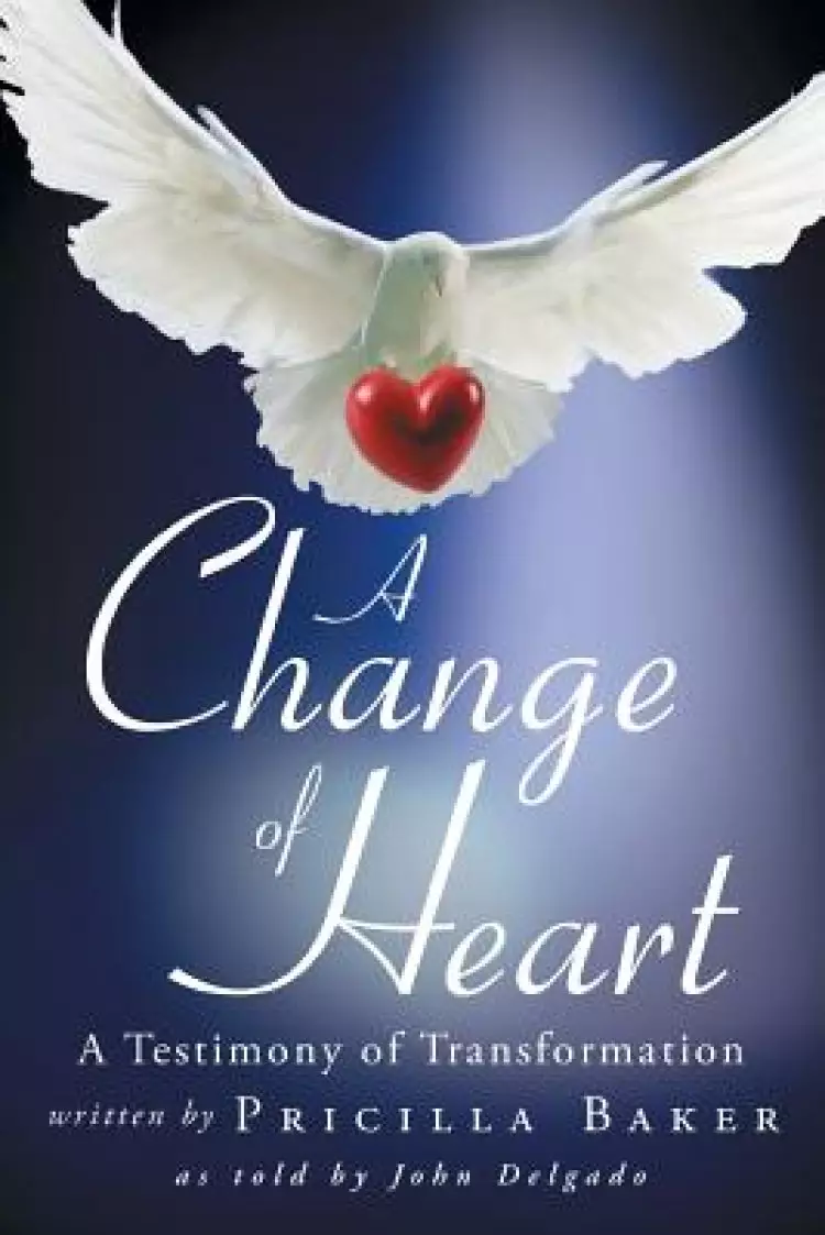 A Change of Heart: A Testimony of Transformation