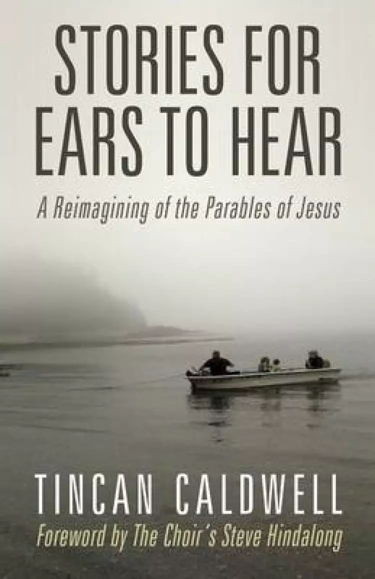 Stories for Ears to Hear: A Reimagining of the Parables of Jesus