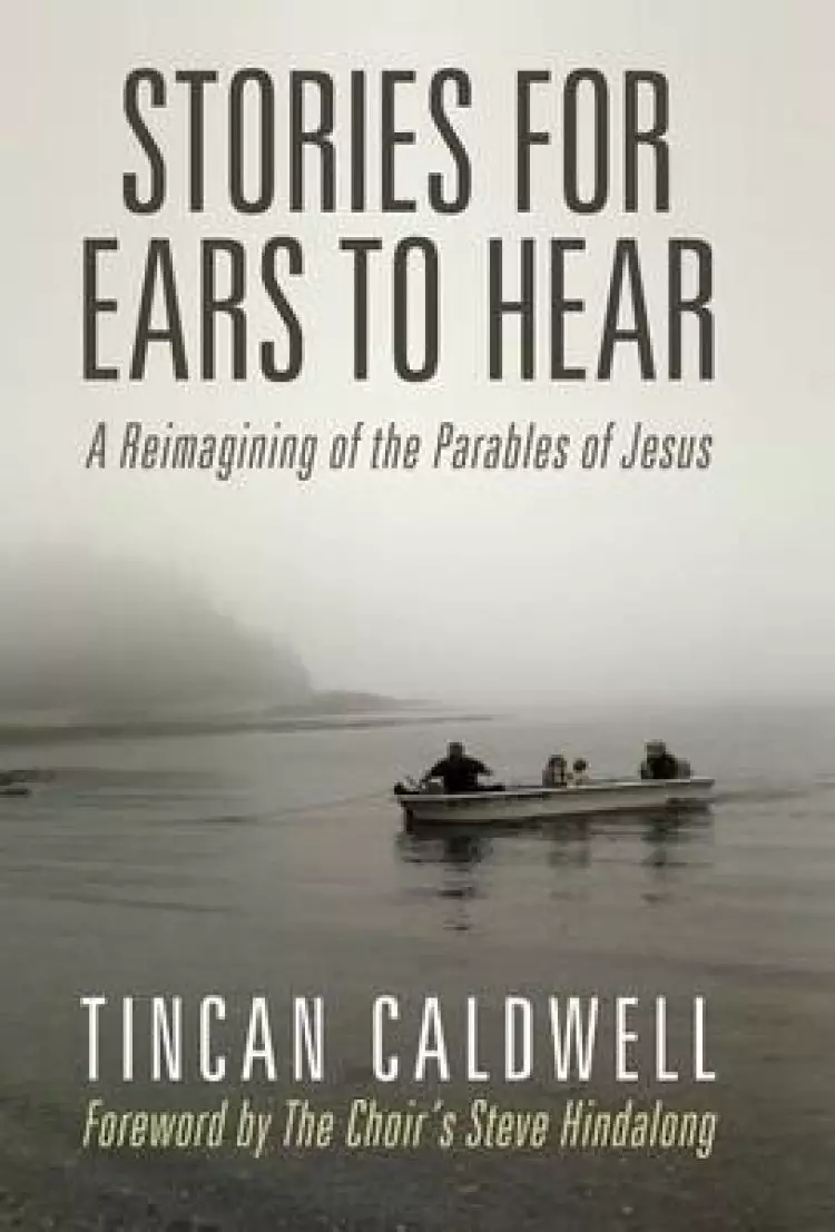 Stories for Ears to Hear: A Reimagining of the Parables of Jesus