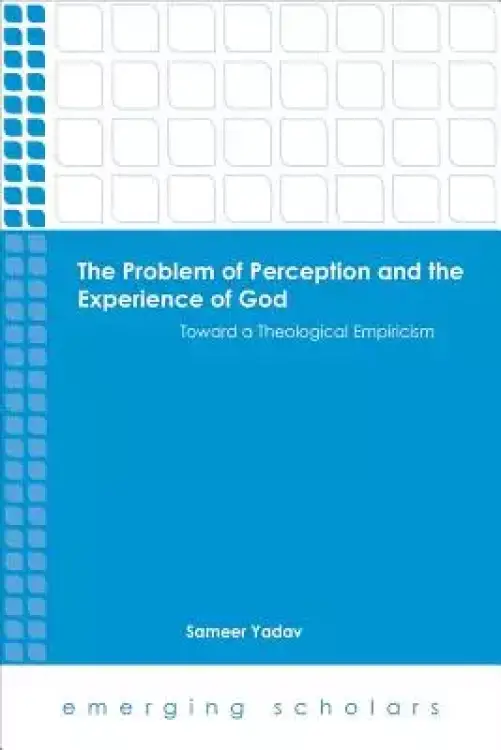 The Problem of Perception and the Experience of God: Toward a Theological Empiricism