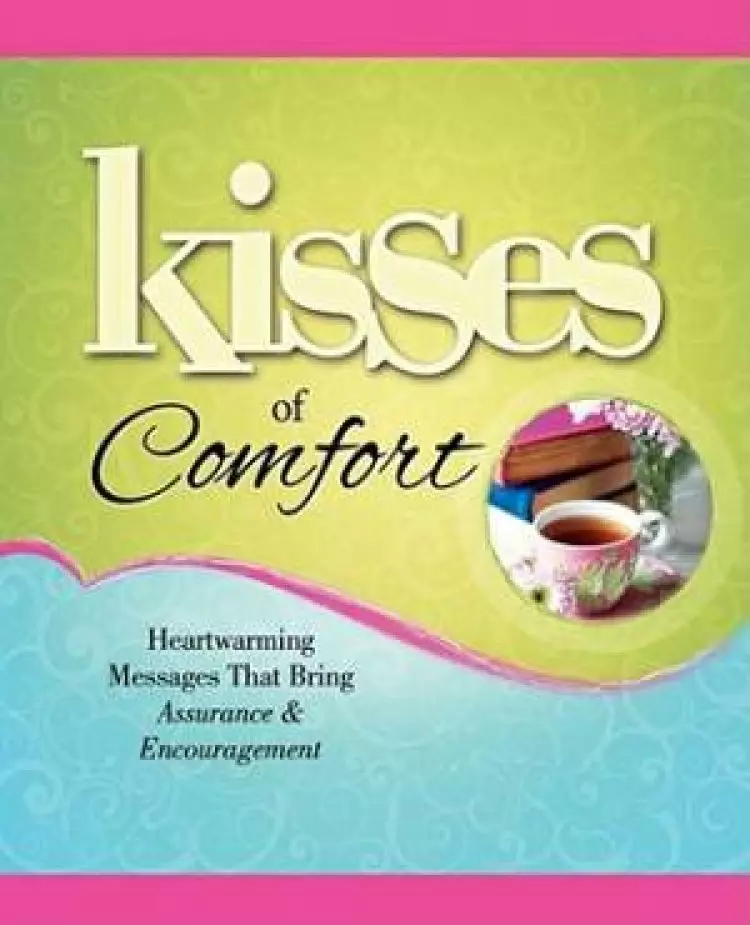 Kisses of Comfort: Heartwarming Messages That Bring Assurance & Encou
