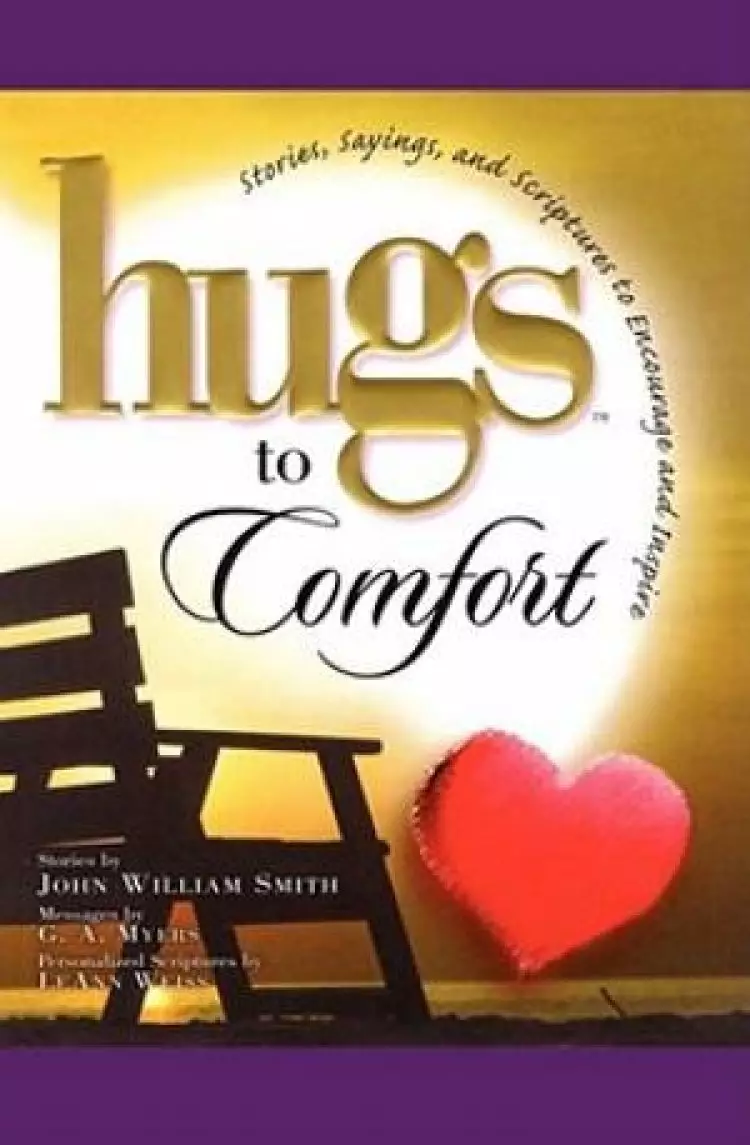 Hugs to Comfort: Stories, Sayings and Scriptures to Encourage and I
