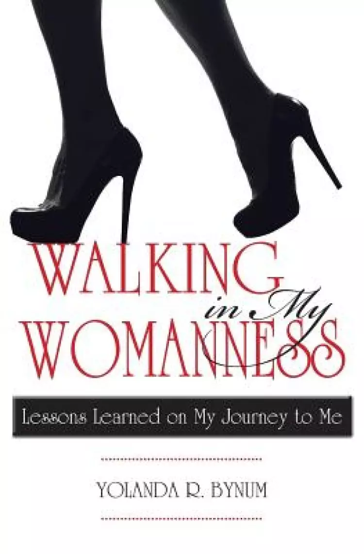 Walking in My Womanness: Lessons Learned on My Journey to Me