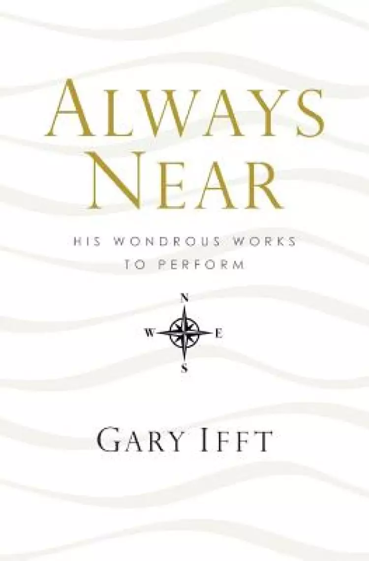 Always Near: His Wondrous Works to Perform